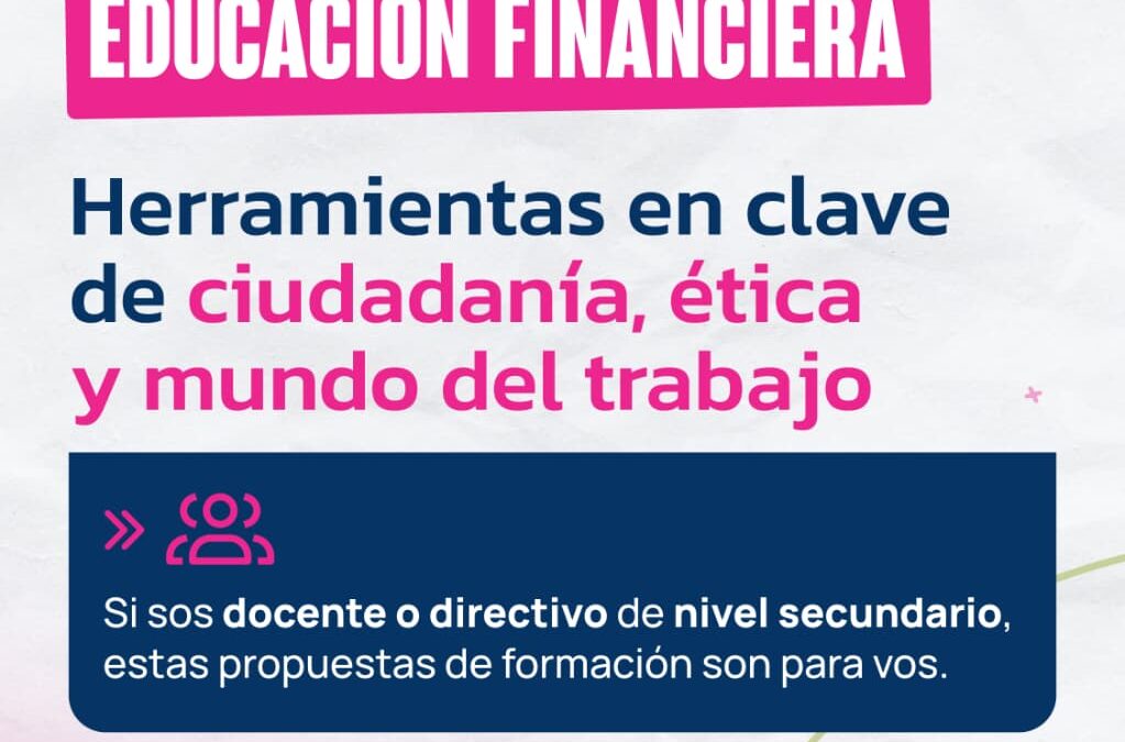 EDUCACIÓN FINANCIERA EN LA ESCUELA SECUNDARIA: ESTÁ ABIERTA LA INSCRIPCIÓN A NUEVOS CURSOS DE CAPACITACIÓN DOCENTE